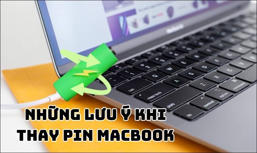 Khi Nào Nên Thay Pin MacBook? Dấu Hiệu Và Lưu Ý Quan Trọng Những lưu ý quan trọng khi thay pin Macbook