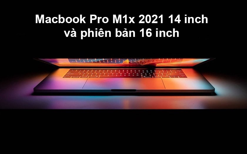 Giá bán dự kiến của Macbook Pro 14 inch và 16 inch 2021