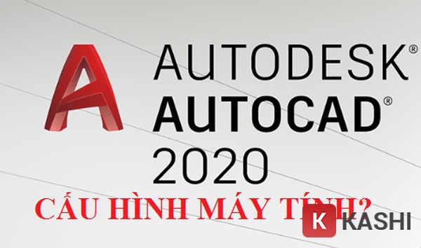 Cấu hình yêu cầu AutoCAD 2020