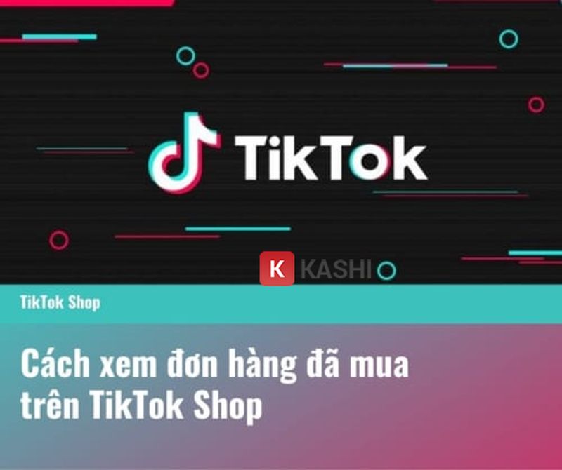 Theo dõi đơn hàng TikTok Shop