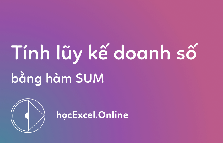 Tuyệt Chiêu Tính Tổng Lũy Kế (Running Total) Trong Excel Và Vẽ Biểu Đồ Trực Quan