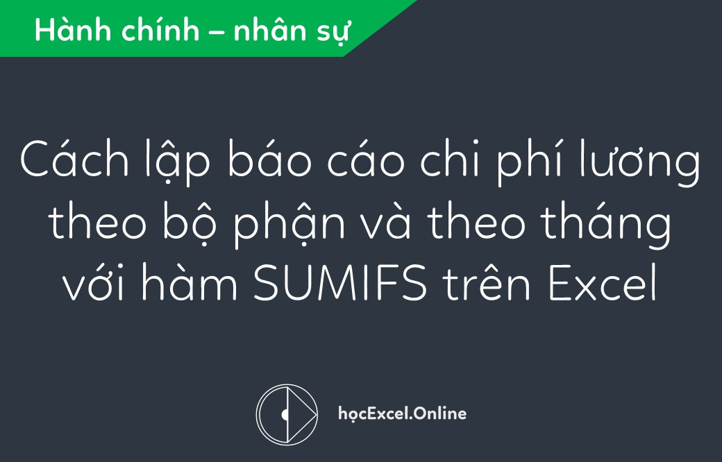 Hướng Dẫn Sử Dụng Hàm SUMIFS Trong Excel: Lập Báo Cáo Chi Phí Lương Tự Động Chi Tiết Hướng Dẫn Sử Dụng Hàm SUMIFS Trong Excel: Lập Báo Cáo Chi Phí Lương Tự Động Chi Tiết